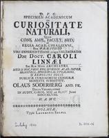 Specimen academicum de curiositate naturali, quod cons. Ampl. Facult. Med. in Regia Acad. Upsaliensi, sub praesidio viri experientissimi atque celeberrimi D:ni Doct. Caroli Linnaei ... publicae curiosorum censurae modeste submittit. Olaus Soderberg ... In Audit. Carol. Maj. ad d. Junii MDCCXLVIII.